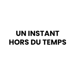 Un Instant Hors du Temps