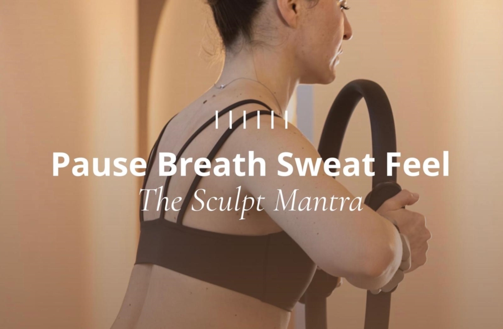 SCULPT Pilates Mantra:  Pause. Breathe. Sweat. Feel.